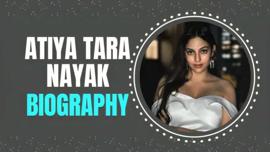 Who is Atiya Tara Nayak Biography