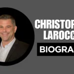 Christopher Larocca Biography wiki