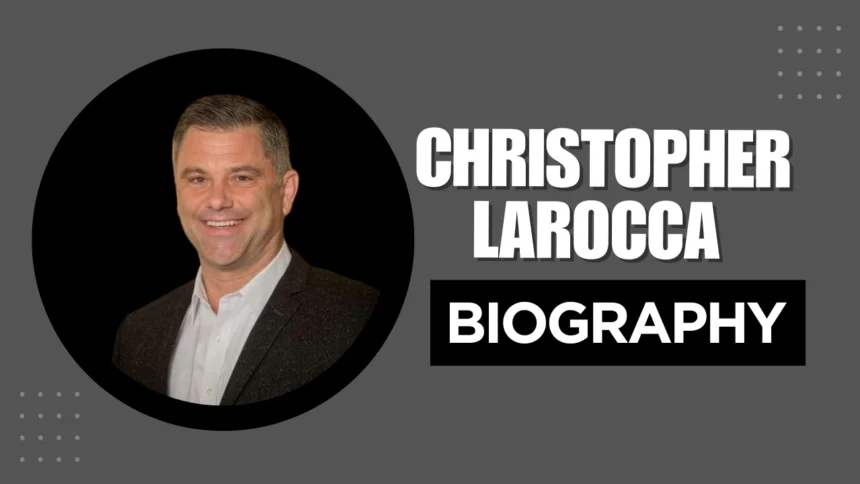 Christopher Larocca Biography wiki