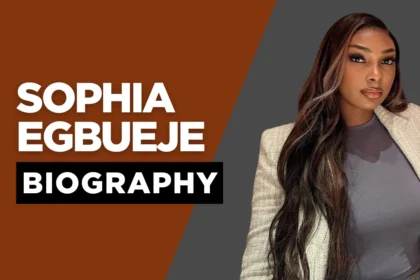 Sophia Egbueje Biography