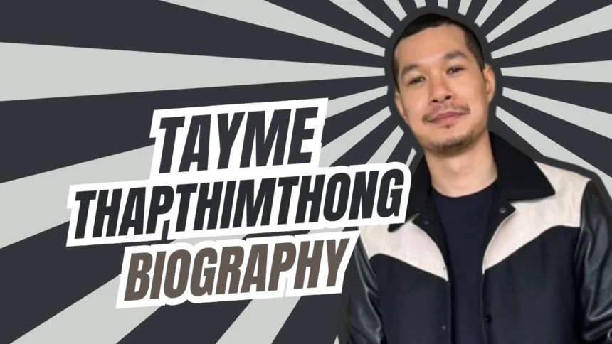 Tayme Thapthimthong Biography wiki